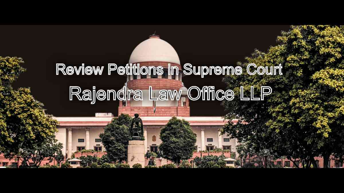 Review Petitions in Supreme Court: Requesting a review of SC judgments